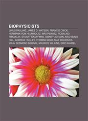 Biophysicists Linus Pauling, James D. Watson, Francis Crick, Hermann von Helmholtz, Max Perutz, Rosalind Franklin, Stuart Kauffman,1155659295,9781155659299