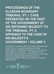 PT. I. Case Presented on the Part of the Government of His Britannic Majesty to the Tribunal. PT. II. Appendix to the Case of His Majesty's Government,1154191281,9781154191288