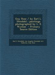 Guy Rose / By Earl L. Stendahl; Paintings Photographed by L. E. Wyman - Primary Source Edition,1293742767,9781293742761