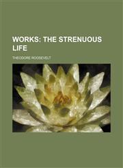 Works (Volume 12); The Strenuous Life,1458956717,9781458956712