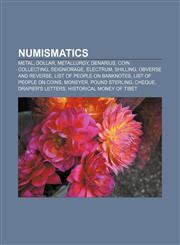 Numismatics Metal, Dollar, Metallurgy, Denarius, Coin collecting, Seigniorage, Electrum, Shilling, Obverse and reverse,1232461814,9781232461814