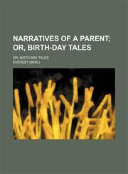 Narratives of a Parent; Or, Birth-Day Tales. Or, Birth-Day Tales,1151423807,9781151423801