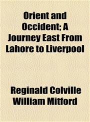 Orient and Occident; A Journey East From Lahore to Liverpool,1154933474,9781154933475