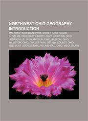 Northwest Ohio geography Introduction Malabar Farm State Park, Middle Bass Island, Roselms, Ohio, East Liberty, Ohio, Junction, Ohio,1157525075,9781157525073