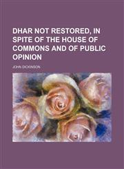 Dhar Not Restored, in Spite of the House of Commons and of Public Opinion,1154681904,9781154681901