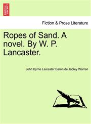 Ropes of Sand. A novel. By W. P. Lancaster.,1241199264,9781241199265