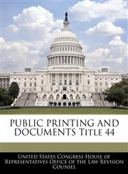 PUBLIC PRINTING AND DOCUMENTS Title 44,1240768389,9781240768387