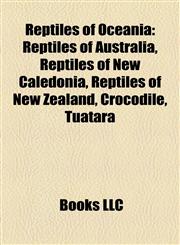 Reptiles of Oceania Reptiles of Australia, Reptiles of New Caledonia, Reptiles of New Zealand, Crocodile, Tuatara,1158178565,9781158178568
