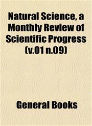 Natural Science, a Monthly Review of Scientific Progress (v.01 n.09),1152788604,9781152788602