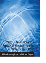 Crozier's General Armory; a Registry of American Families Entitled to Coat Armor,1140046489,9781140046486