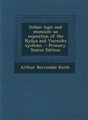 Indian logic and atomism; an exposition of the Nyãya and Vaicesika systems  - Primary Source Edition,129488512X,9781294885122