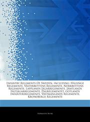 Articles On Infantry Regiments Of Sweden, including HÃ¤lsinge Regemente, VÃ¤sterbottens Regemente, Norrbottens Regemente, Lapplands JÃ¤garregemente, JÃ¤mtlands FÃ¤ltjÃ¤garregemente, Dalregementet, Gotlands Infanteriregemente,1242548351,9781242548352