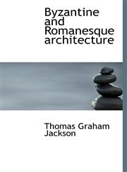 Byzantine and Romanesque architecture,114019013X,9781140190134