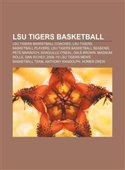 LSU Tigers basketball LSU Tigers basketball coaches, LSU Tigers basketball players, LSU Tigers basketball seasons, Pete Maravich,1157865674,9781157865674