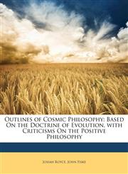 Outlines of Cosmic Philosophy Based On the Doctrine of Evolution, with Criticisms On the Positive Philosophy,1148255079,9781148255071