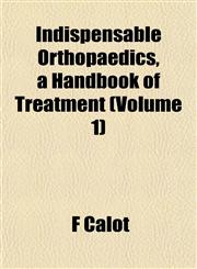 Indispensable Orthopaedics, a Handbook of Treatment (Volume 1),1152838032,9781152838031