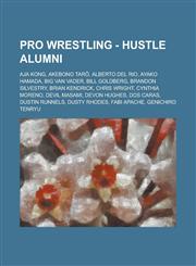 Pro Wrestling - HUSTLE alumni Aja Kong, Akebono Tarō, Alberto Del Rio, Ayako Hamada, Big Van Vader, Bill Goldberg, Brandon Silvestry, Brian Kendrick, Chris Wright, Cynthia Moreno, Devil Masami, Devon Hughes, Dos Caras, Dustin Runnels, Dusty Rhodes, Fabi,1234666014,9781234666019