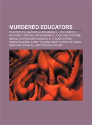 Murdered educators Pim Fortuyn, Masoud Alimohammadi, Liviu Librescu, Richard T. Antoun, Kevin Granata, Jocelyne Couture-Nowak,1155464524,9781155464527