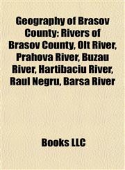 Geography of Braşov County Rivers of Braşov County, Olt River, Prahova River, Buzău River, Hârtibaciu River, Râul Negru, Bârsa River,1157839797,9781157839798
