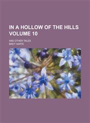 In a Hollow of the Hills; And Other Tales Volume 10,1154082385,9781154082388