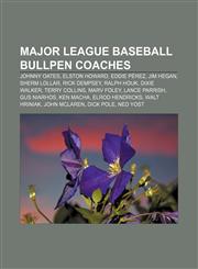 Major League Baseball bullpen coaches Johnny Oates, Elston Howard, Eddie Pérez, Jim Hegan, Sherm Lollar, Rick Dempsey, Ralph Houk,1155371739,9781155371733