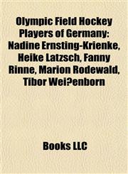 Olympic Field Hockey Players of Germany Nadine Ernsting-Krienke, Heike Lätzsch, Fanny Rinne, Marion Rodewald, Tibor Weißenborn,1155753240,9781155753249