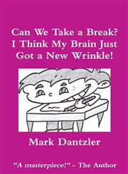 Can We Take a Break? I Think My Brain Just Got a New Wrinkle!,1300143851,9781300143857