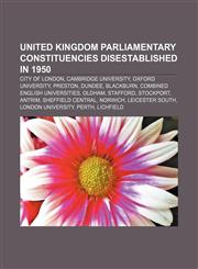 United Kingdom Parliamentary constituencies disestablished in 1950 City of London, Cambridge University, Oxford University, Preston, Dundee,1157390455,9781157390459