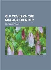 Old Trails on the Niagara Frontier,1150690488,9781150690488