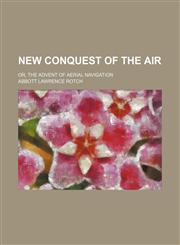 New conquest of the air; or, The advent of aerial navigation,1153949148,9781153949149
