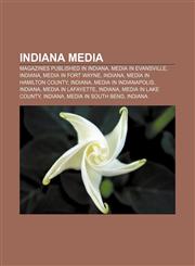 Indiana media Magazines published in Indiana, Media in Evansville, Indiana, Media in Fort Wayne, Indiana, Media in Hamilton County, Indiana,1157855318,9781157855316