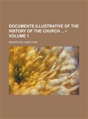 Documents Illustrative of the History of the Church (Volume 1),1459066731,9781459066731