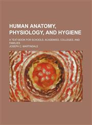 Human anatomy, physiology, and hygiene; a text-book for schools, academies, colleges, and families,1235348512,9781235348518