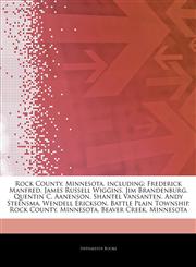 Articles On Rock County, Minnesota, including Frederick Manfred, James Russell Wiggins, Jim Brandenburg, Quentin C. Aanenson, Shantel Vansanten, Andy Steensma, Wendell Erickson, Battle Plain Township, Rock County, Minnesota, Beaver Creek,1244189537,9781244189539