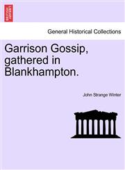 Garrison Gossip, gathered in Blankhampton.,124137306X,9781241373061
