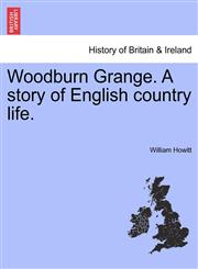 Woodburn Grange. A story of English country life.,1241577943,9781241577940