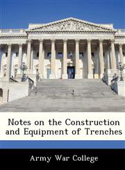 Notes on the Construction and Equipment of Trenches,1288354371,9781288354375
