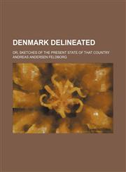 Denmark delineated; or, sketches of the present state of that country,115094627X,9781150946271