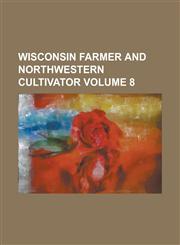Wisconsin Farmer and Northwestern Cultivator Volume 8,1236811860,9781236811868