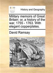 Military memoirs of Great Britain or, a history of the war, 1755 - 1763. With elegant copperplates.,1171362846,9781171362845