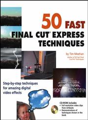 50 Fast Final Cut Express Techniques [Step-by-step Techniques for Amazing Digital Video Effects],0764540912,9780764540912