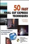 50 Fast Final Cut Express Techniques [Step-by-step Techniques for Amazing Digital Video Effects],0764540912,9780764540912