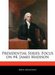Presidential Series Focus on #4, James Madison,1171070055,9781171070054
