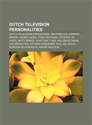 Dutch television personalities Dutch television presenters, Pim Fortuyn, Herman Brood, André Hazes, Theo van Gogh, Peter R. de Vries,1155766555,9781155766553