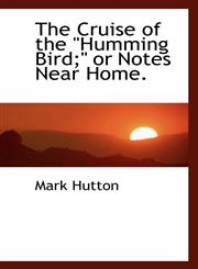 The Cruise of the "Humming Bird;" or Notes Near Home.,1117356116,9781117356112