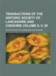 Transactions of the Historic Society of Lancashire and Cheshire Volume 8; V. 20,1234286653,9781234286651