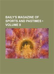 Baily's Magazine of Sports and Pastimes (Volume 8),1154277429,9781154277425