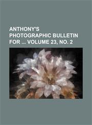 Anthony's photographic bulletin for  Volume 23, no. 2,1130916103,9781130916102