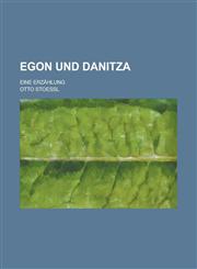 Egon Und Danitza; Eine Erzahlung,1234529513,9781234529512