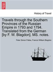 Travels through the Southern Provinces of the Russian Empire in 1793 and 1794. Translated from the German [by F. W. Blagdon]. MS. notes. Vol. I. Second Edition,1240914792,9781240914791